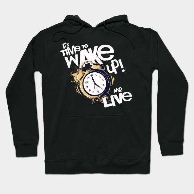 It's Time to Wake up and Live Hoodie by Horisondesignz